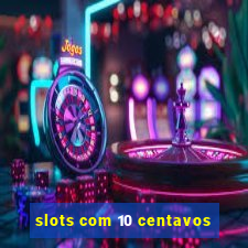 slots com 10 centavos